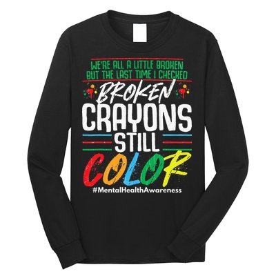Broken Crayons Still Color Mental Awareness Long Sleeve Shirt