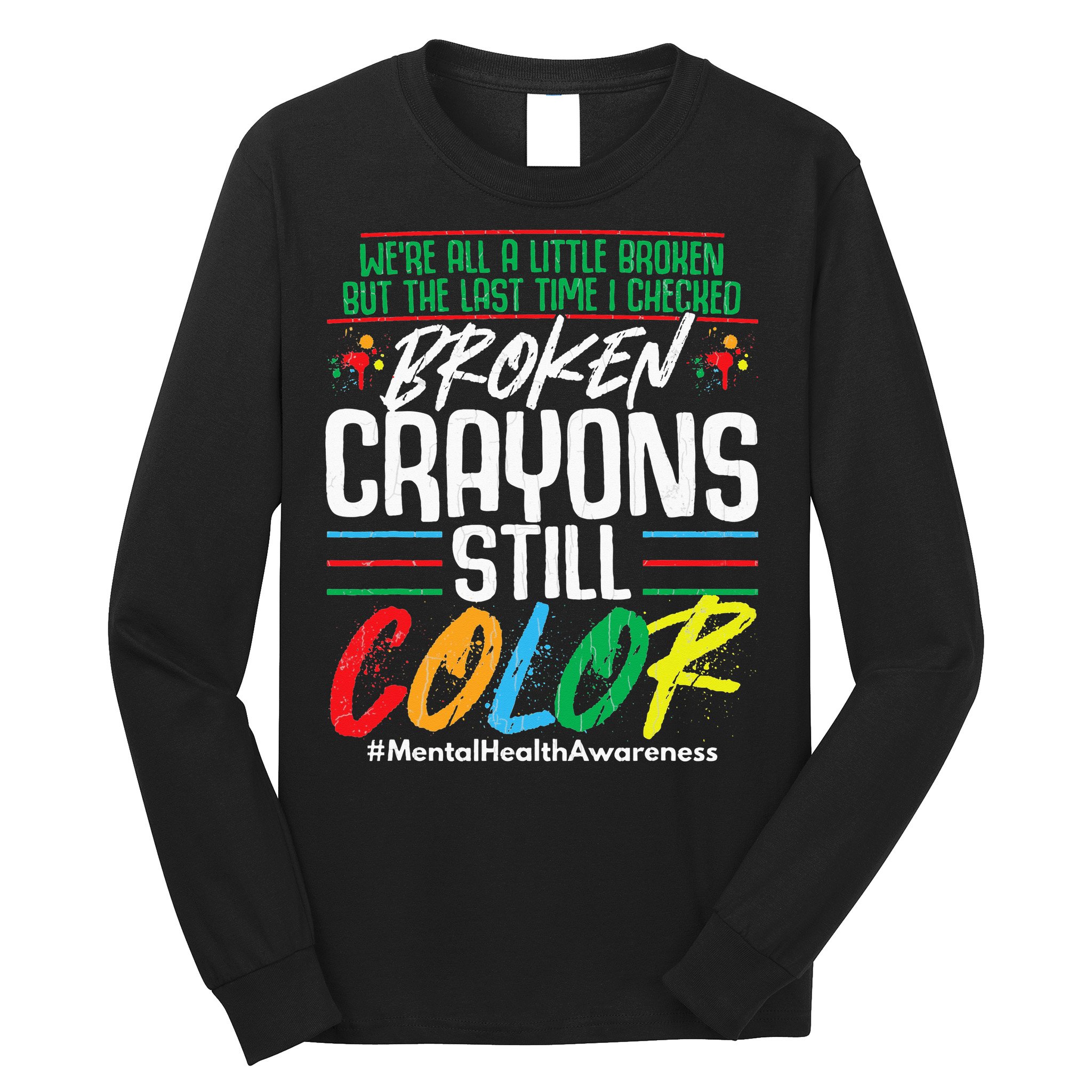 Broken Crayons Still Color Mental Awareness Long Sleeve Shirt