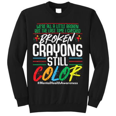 Broken Crayons Still Color Mental Awareness Sweatshirt