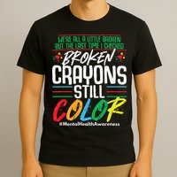 Broken Crayons Still Color Mental Awareness T-Shirt