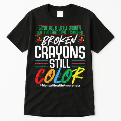 Broken Crayons Still Color Mental Awareness Tall T-Shirt