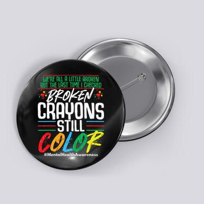 Broken Crayons Still Color Mental Awareness Button