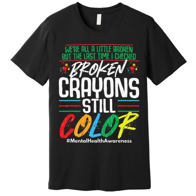 Broken Crayons Still Color Mental Awareness Premium T-Shirt