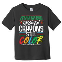 Broken Crayons Still Color Mental Awareness Toddler T-Shirt
