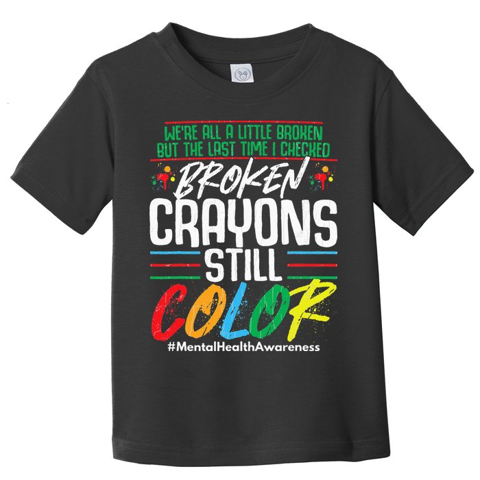 Broken Crayons Still Color Mental Awareness Toddler T-Shirt