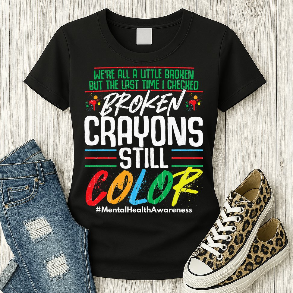 Broken Crayons Still Color Mental Awareness Womens T-Shirt