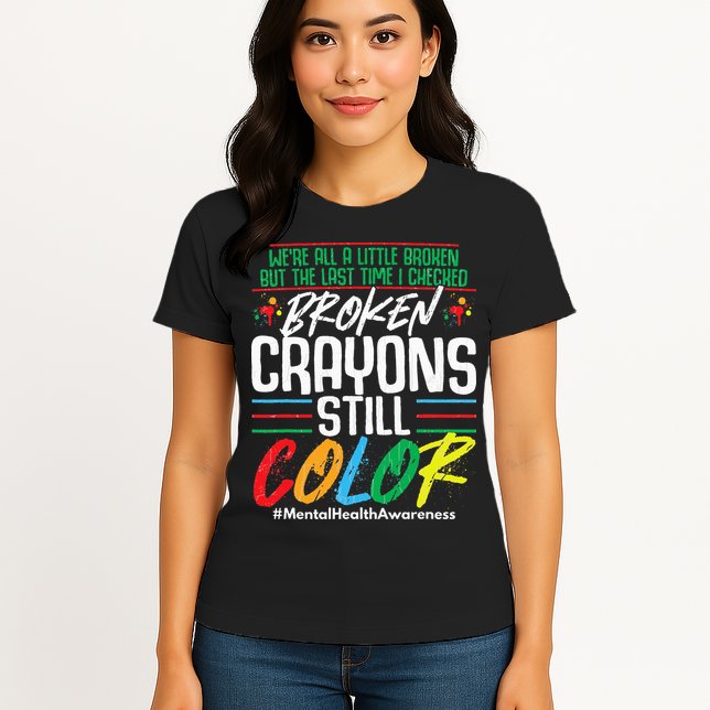 Broken Crayons Still Color Mental Awareness Womens T-Shirt