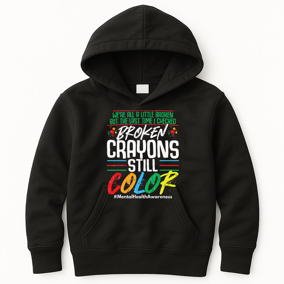 Broken Crayons Still Color Mental Awareness Kids Hoodie