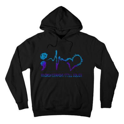 Broken Crayons Still Color Suicide Prevention Awareness Tall Hoodie