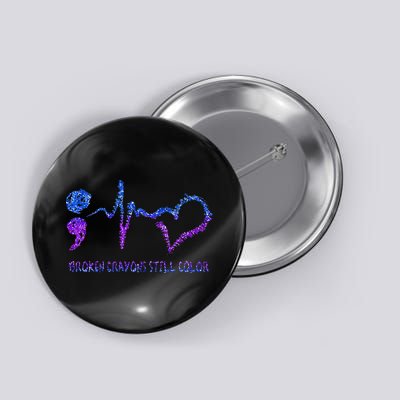 Broken Crayons Still Color Suicide Prevention Awareness Button