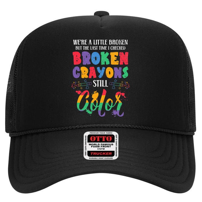 Broken Crayons Still Color Mental Health Awareness Supporter High Crown Mesh Back Trucker Hat