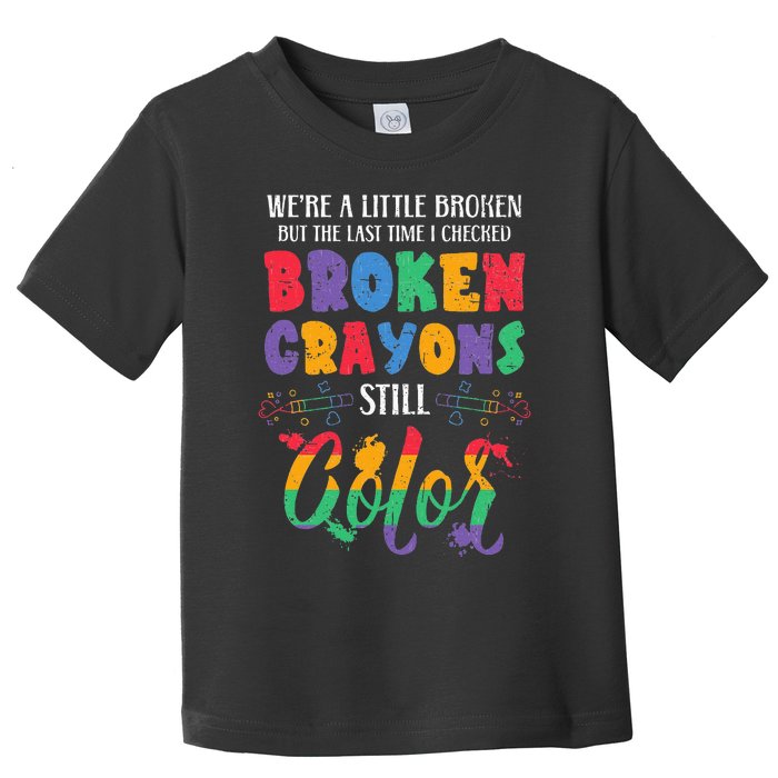 Broken Crayons Still Color Mental Health Awareness Supporter Toddler T-Shirt