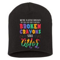 Broken Crayons Still Color Mental Health Awareness Supporter Short Acrylic Beanie