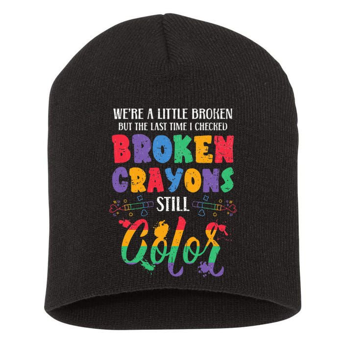 Broken Crayons Still Color Mental Health Awareness Supporter Short Acrylic Beanie