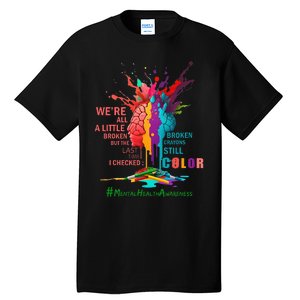 Broken Crayons Still Color Mental Health Awareness Tall T-Shirt