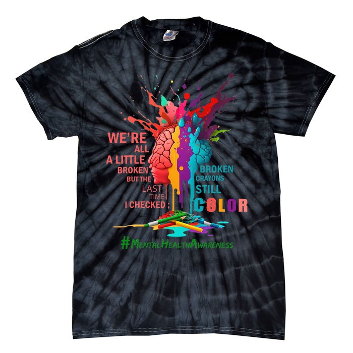 Broken Crayons Still Color Mental Health Awareness Tie-Dye T-Shirt