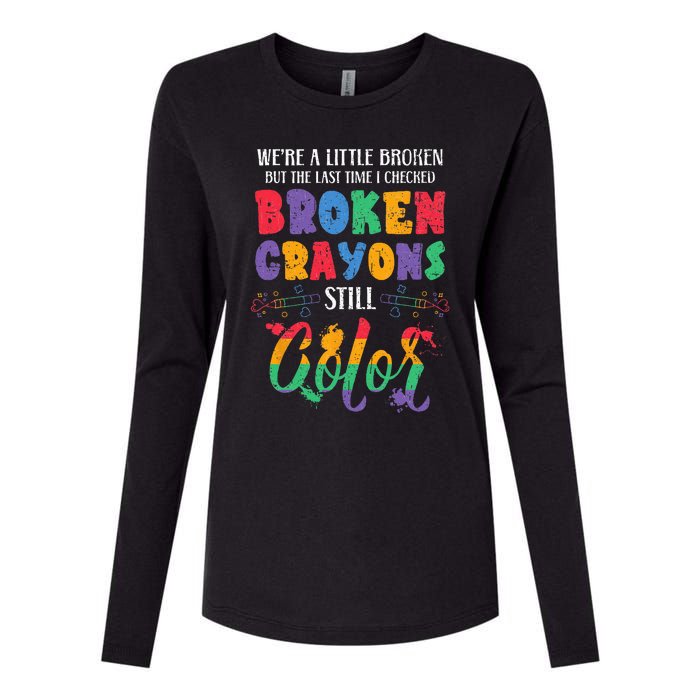 Broken Crayons Still Color Mental Health Awareness Supporter Womens Cotton Relaxed Long Sleeve T-Shirt