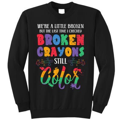 Broken Crayons Still Color Mental Health Awareness Supporter Sweatshirt