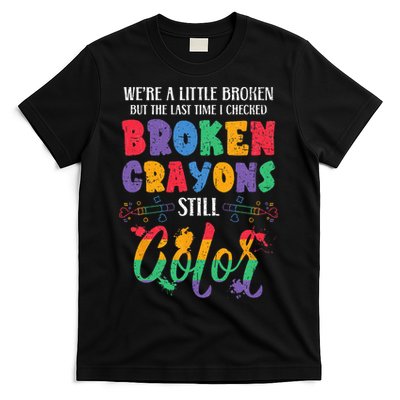 Broken Crayons Still Color Mental Health Awareness Supporter T-Shirt