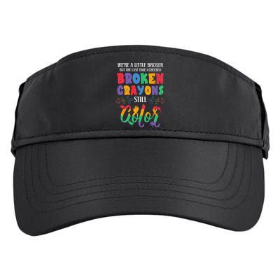Broken Crayons Still Color Mental Health Awareness Supporter Adult Drive Performance Visor