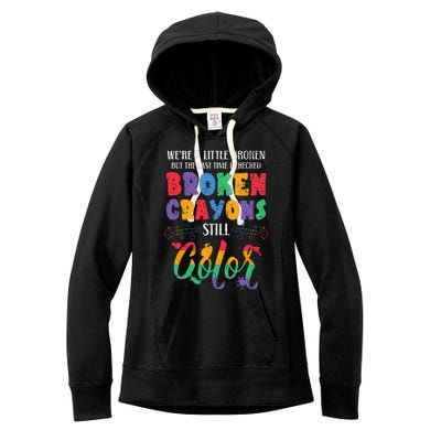 Broken Crayons Still Color Mental Health Awareness Supporter Women's Fleece Hoodie