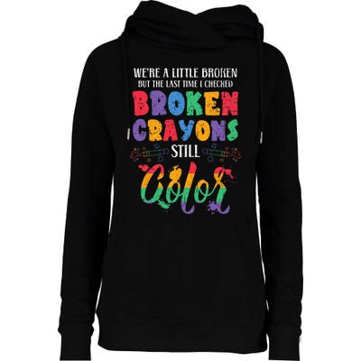 Broken Crayons Still Color Mental Health Awareness Supporter Womens Funnel Neck Pullover Hood