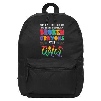 Broken Crayons Still Color Mental Health Awareness Supporter 16 in Basic Backpack