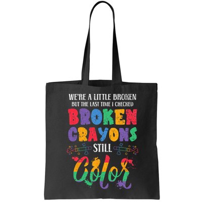 Broken Crayons Still Color Mental Health Awareness Supporter Bag
