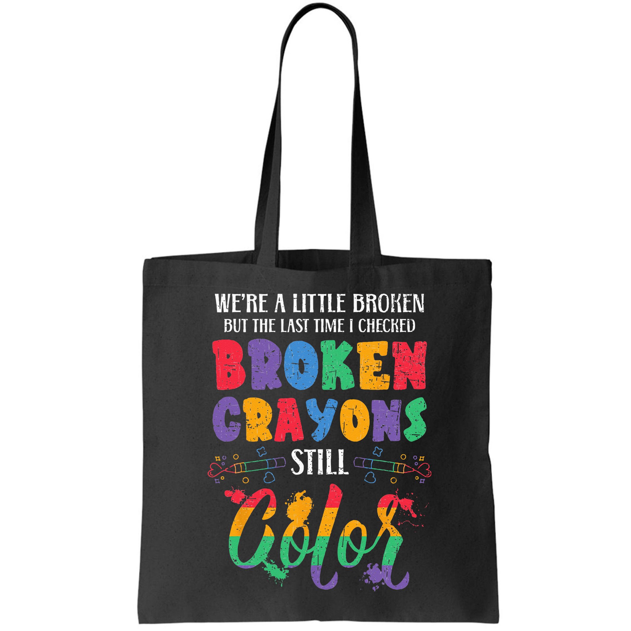 Broken Crayons Still Color Mental Health Awareness Supporter Bag