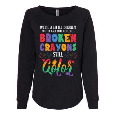 Broken Crayons Still Color Mental Health Awareness Supporter Womens California Wash Sweatshirt