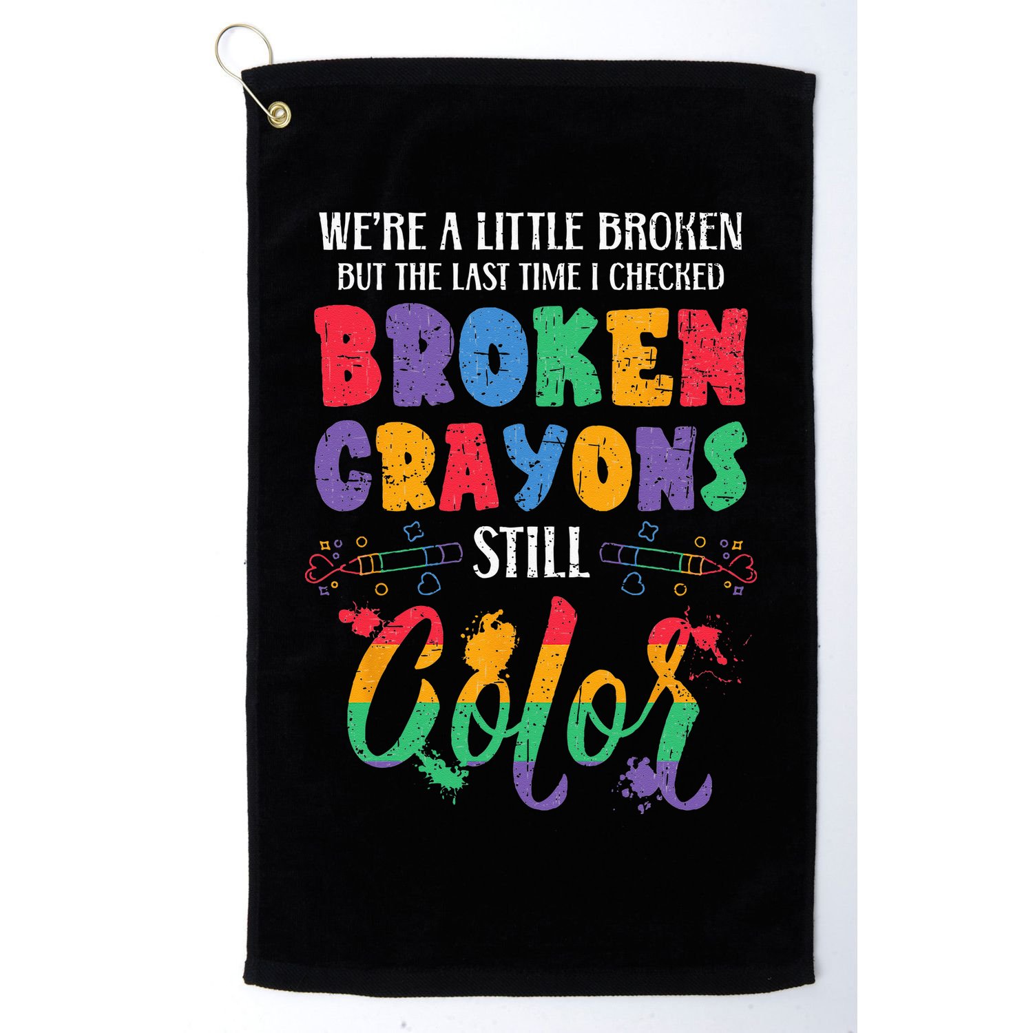 Broken Crayons Still Color Mental Health Awareness Supporter Golf Towel