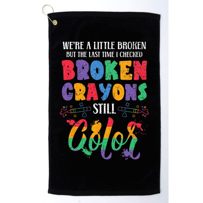 Broken Crayons Still Color Mental Health Awareness Supporter Golf Towel
