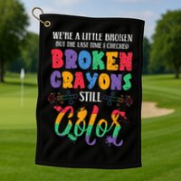 Broken Crayons Still Color Mental Health Awareness Supporter Golf Towel