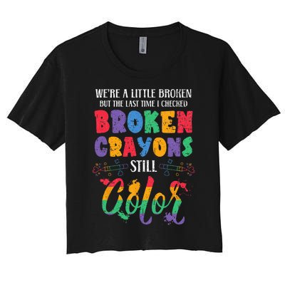 Broken Crayons Still Color Mental Health Awareness Supporter Women's Crop Top Tee