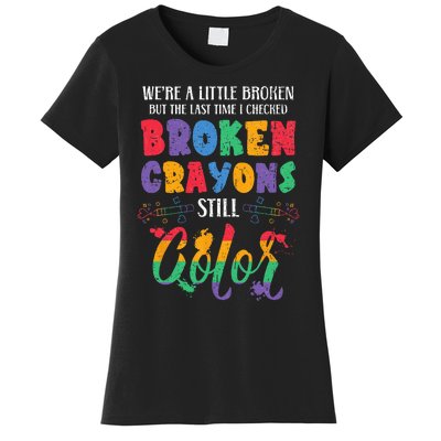 Broken Crayons Still Color Mental Health Awareness Supporter Women's T-Shirt