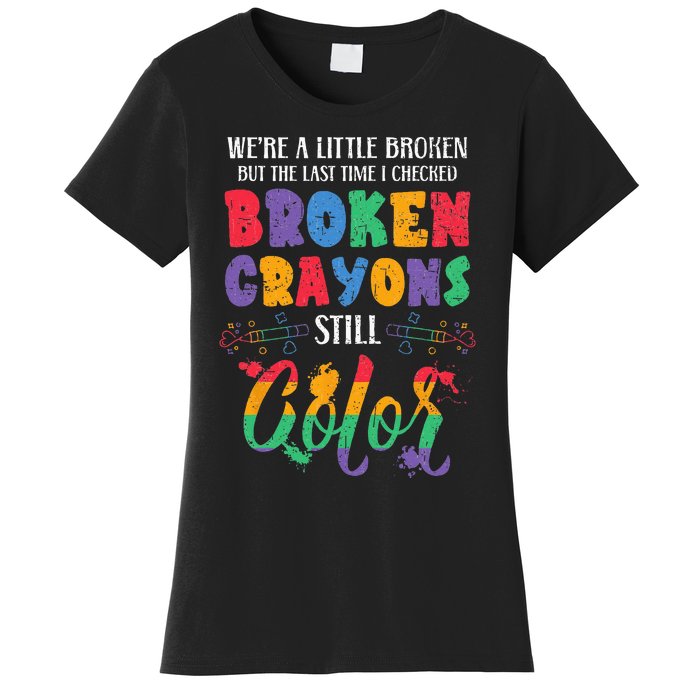 Broken Crayons Still Color Mental Health Awareness Supporter Women's T-Shirt