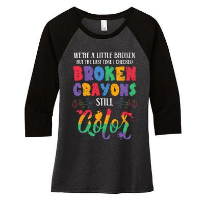 Broken Crayons Still Color Mental Health Awareness Supporter Women's Tri-Blend 3/4-Sleeve Raglan Shirt