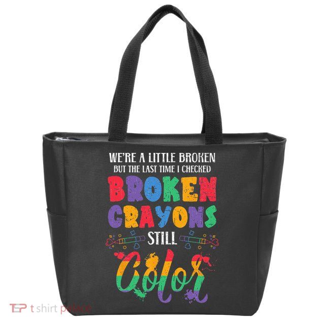 Broken Crayons Still Color Mental Health Awareness Supporter Zip Tote Bag