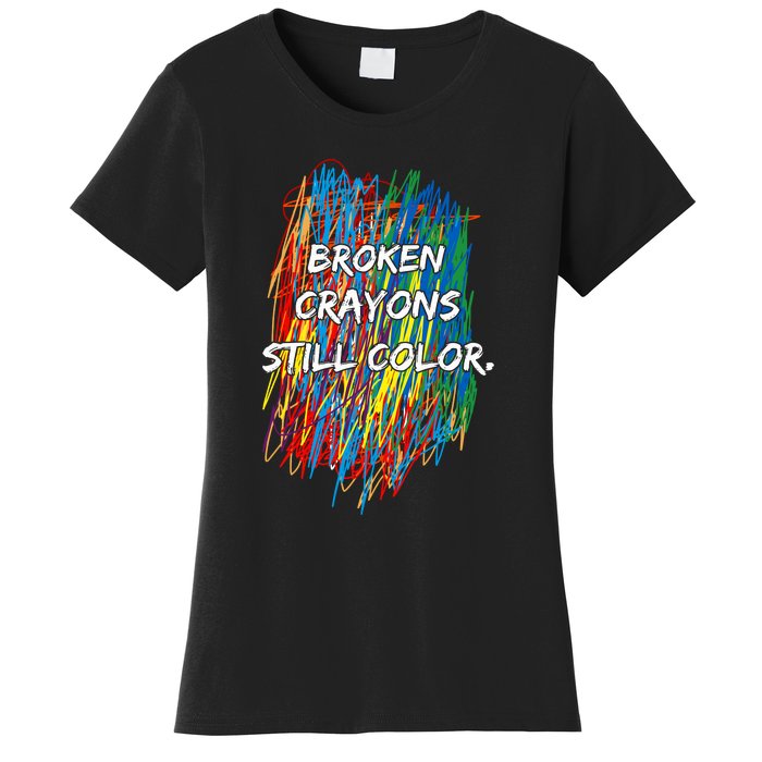 Broken Crayons Still Color Women's T-Shirt