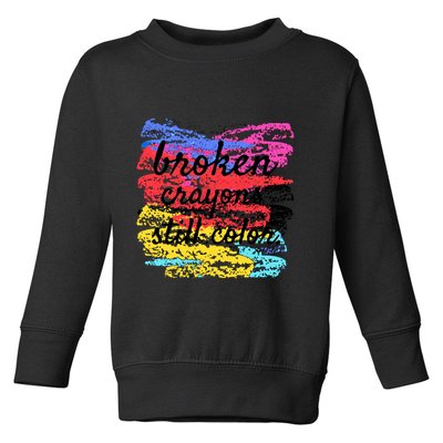 Broken Crayons Still Color Toddler Sweatshirt