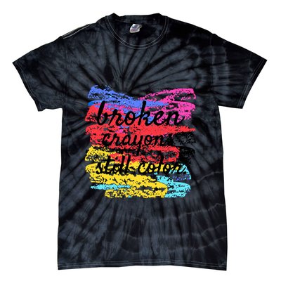 Broken Crayons Still Color Tie-Dye T-Shirt