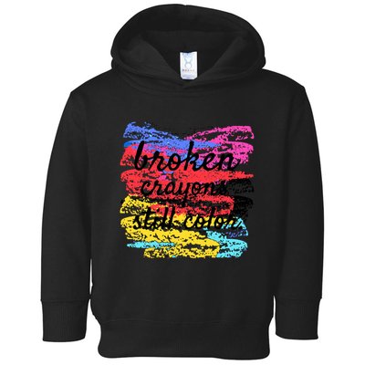 Broken Crayons Still Color Toddler Hoodie