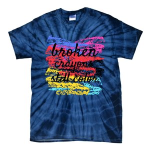 Broken Crayons Still Color Tie-Dye T-Shirt