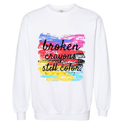 Broken Crayons Still Color Garment-Dyed Sweatshirt