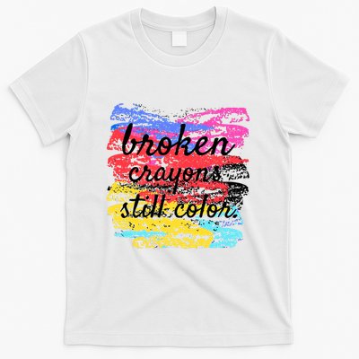 Broken Crayons Still Color T-Shirt