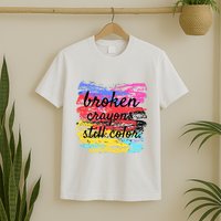 Broken Crayons Still Color T-Shirt