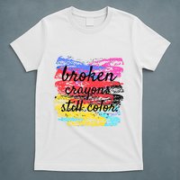 Broken Crayons Still Color T-Shirt