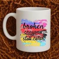 Broken Crayons Still Color Mug