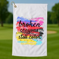 Broken Crayons Still Color Golf Towel