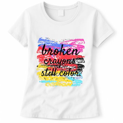 Broken Crayons Still Color Womens T-Shirt